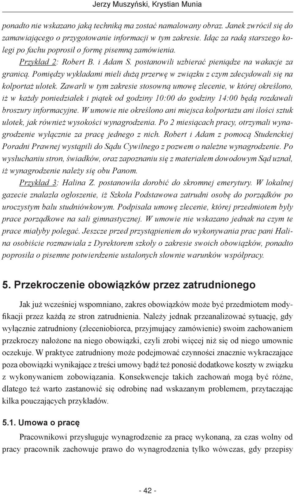 Pomiędzy wykładami mieli dużą przerwę w związku z czym zdecydowali się na kolportaż ulotek.