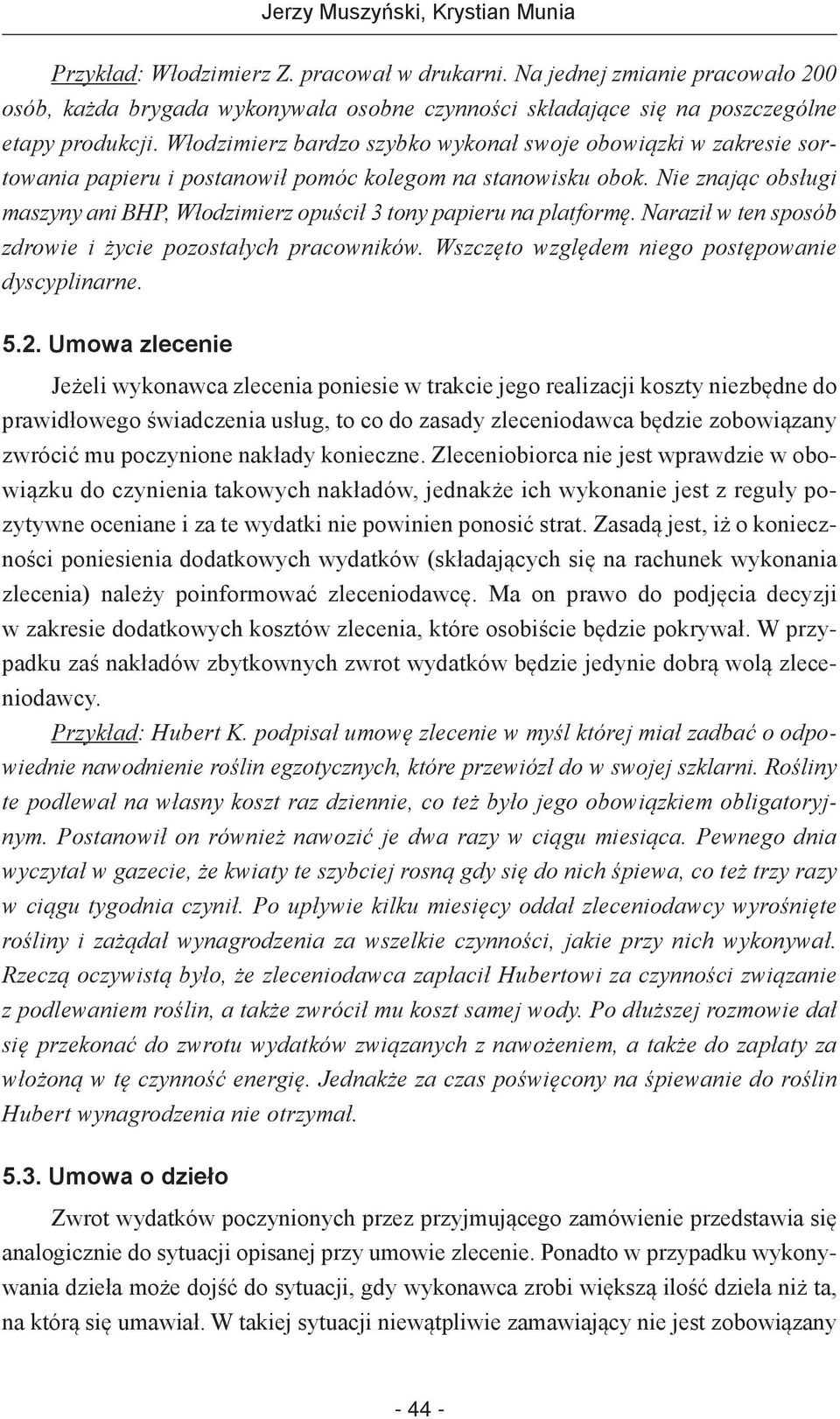 Włodzimierz bardzo szybko wykonał swoje obowiązki w zakresie sortowania papieru i postanowił pomóc kolegom na stanowisku obok.