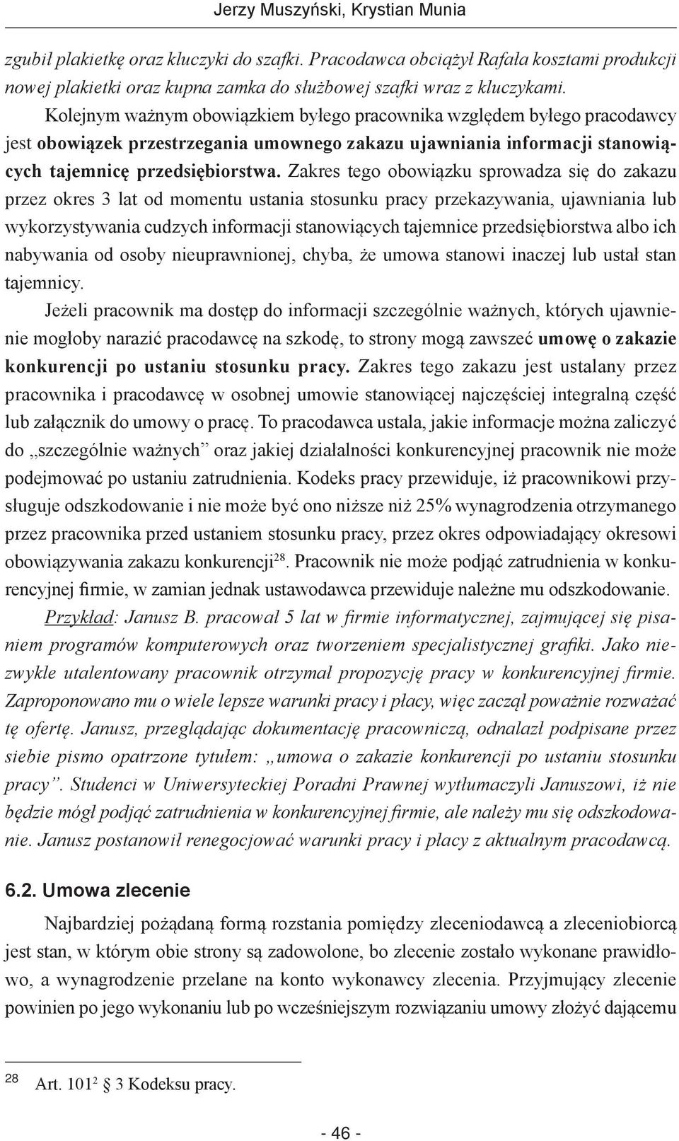 Zakres tego obowiązku sprowadza się do zakazu przez okres 3 lat od momentu ustania stosunku pracy przekazywania, ujawniania lub wykorzystywania cudzych informacji stanowiących tajemnice