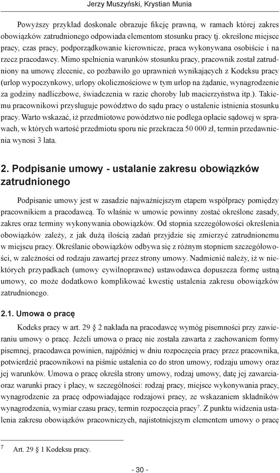 Mimo spełnienia warunków stosunku pracy, pracownik został zatrudniony na umowę zlecenie, co pozbawiło go uprawnień wynikających z Kodeksu pracy (urlop wypoczynkowy, urlopy okolicznościowe w tym urlop