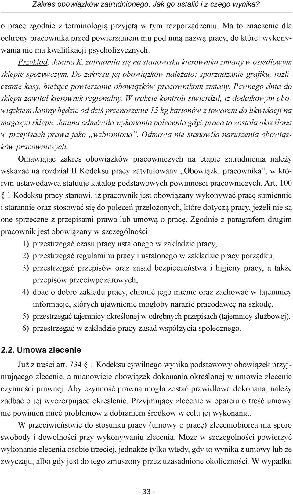 zatrudniła się na stanowisku kierownika zmiany w osiedlowym sklepie spożywczym.