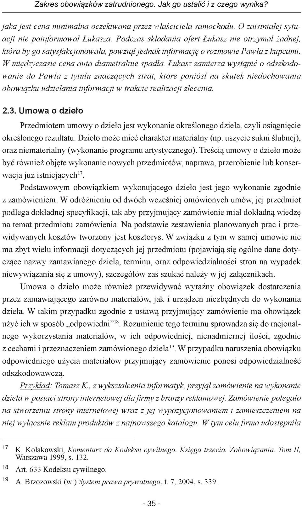 Łukasz zamierza wystąpić o odszkodowanie do Pawła z tytułu znaczących strat, które poniósł na skutek niedochowania obowiązku udzielania informacji w trakcie realizacji zlecenia. 2.3.