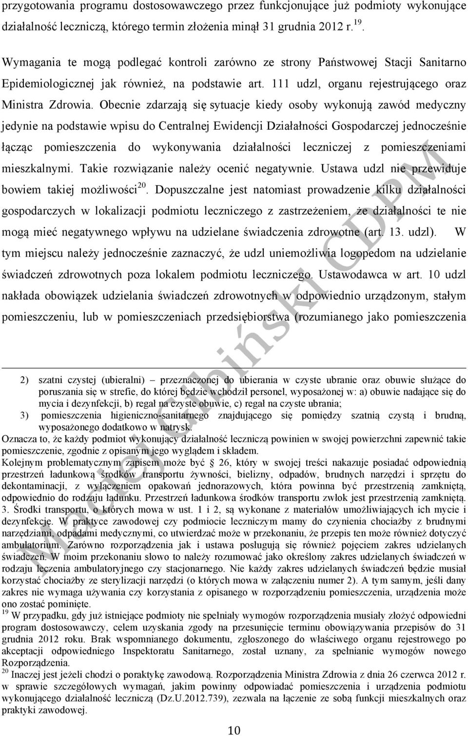 Obecnie zdarzają się sytuacje kiedy osoby wykonują zawód medyczny jedynie na podstawie wpisu do Centralnej Ewidencji Działałności Gospodarczej jednocześnie łącząc pomieszczenia do wykonywania