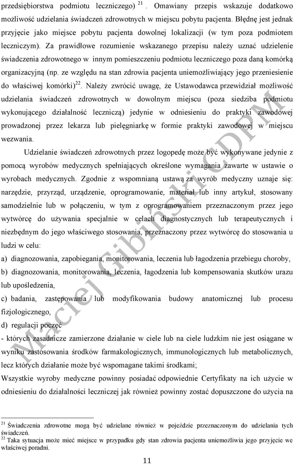 Za prawidłowe rozumienie wskazanego przepisu należy uznać udzielenie świadczenia zdrowotnego w innym pomieszczeniu podmiotu leczniczego poza daną komórką organizacyjną (np.