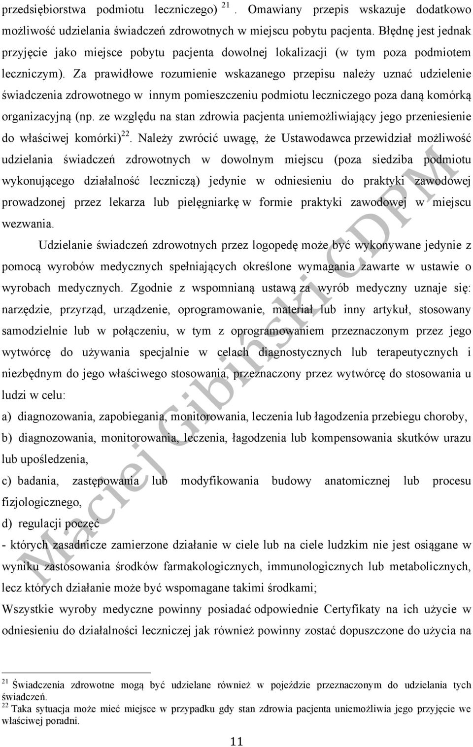 Za prawidłowe rozumienie wskazanego przepisu należy uznać udzielenie świadczenia zdrowotnego w innym pomieszczeniu podmiotu leczniczego poza daną komórką organizacyjną (np.