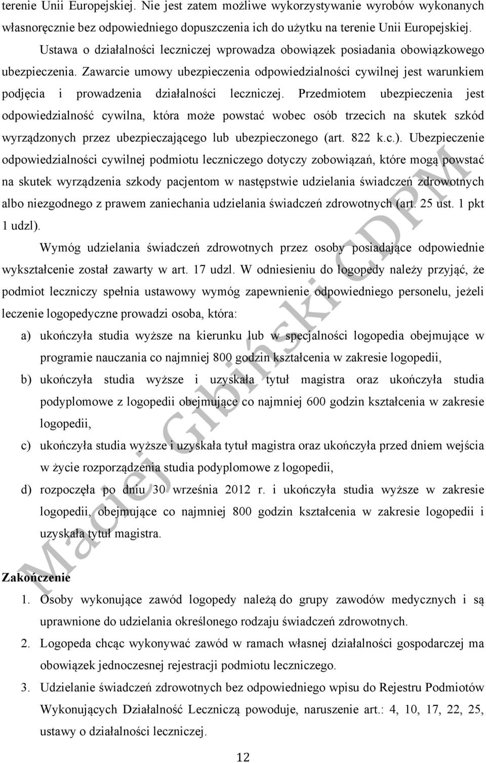 Zawarcie umowy ubezpieczenia odpowiedzialności cywilnej jest warunkiem podjęcia i prowadzenia działalności leczniczej.