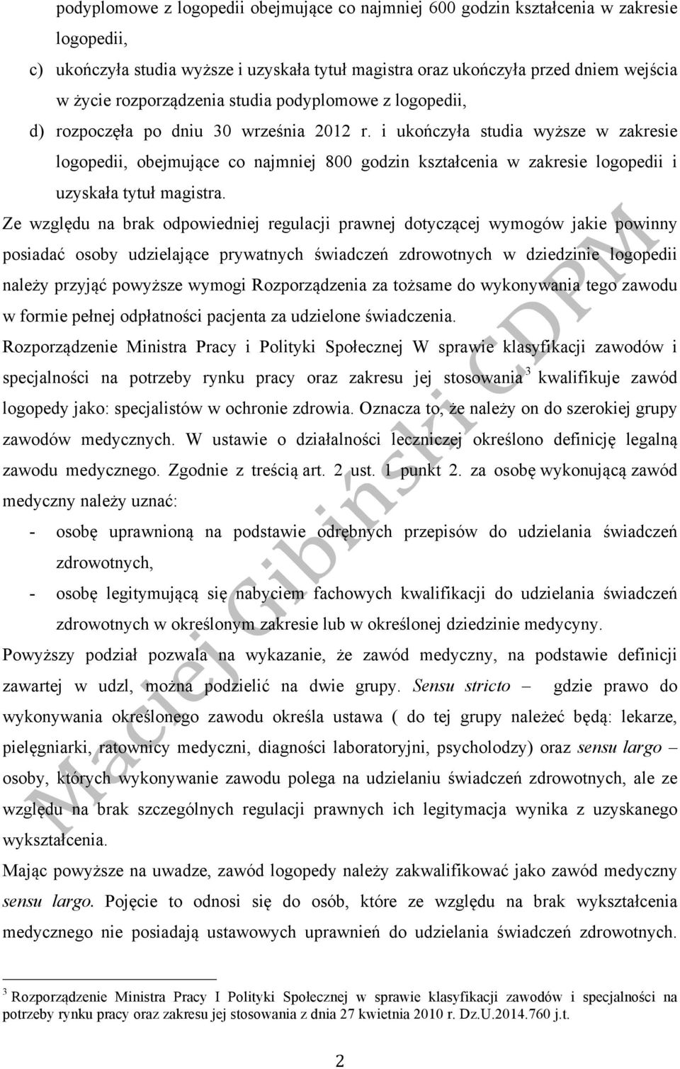 i ukończyła studia wyższe w zakresie logopedii, obejmujące co najmniej 800 godzin kształcenia w zakresie logopedii i uzyskała tytuł magistra.