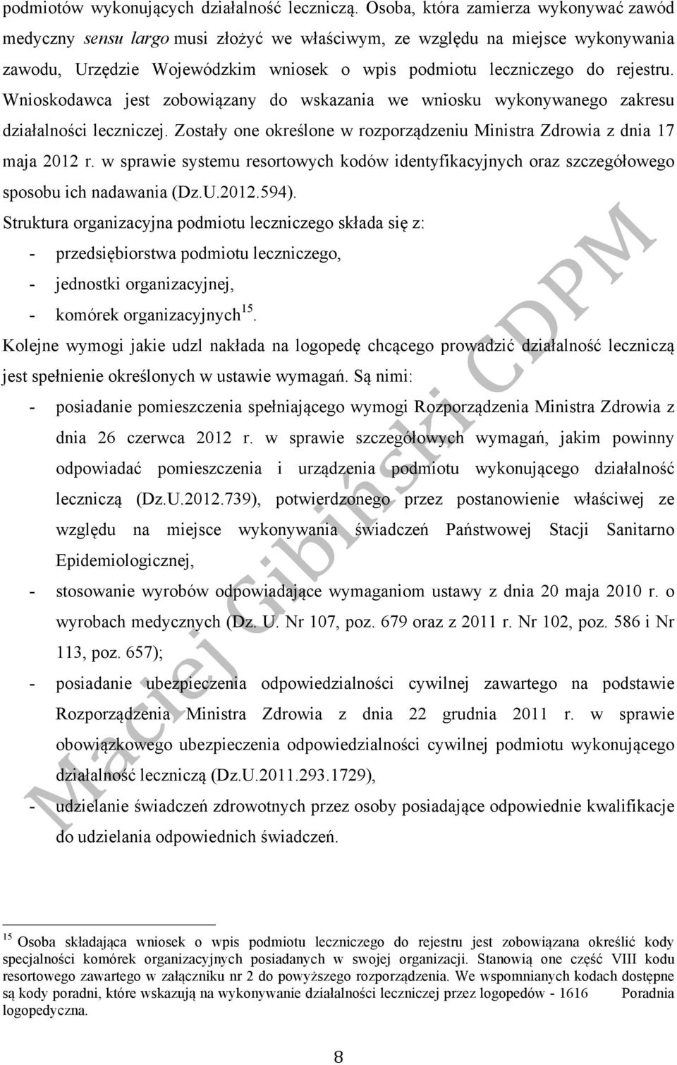 Wnioskodawca jest zobowiązany do wskazania we wniosku wykonywanego zakresu działalności leczniczej. Zostały one określone w rozporządzeniu Ministra Zdrowia z dnia 17 maja 2012 r.