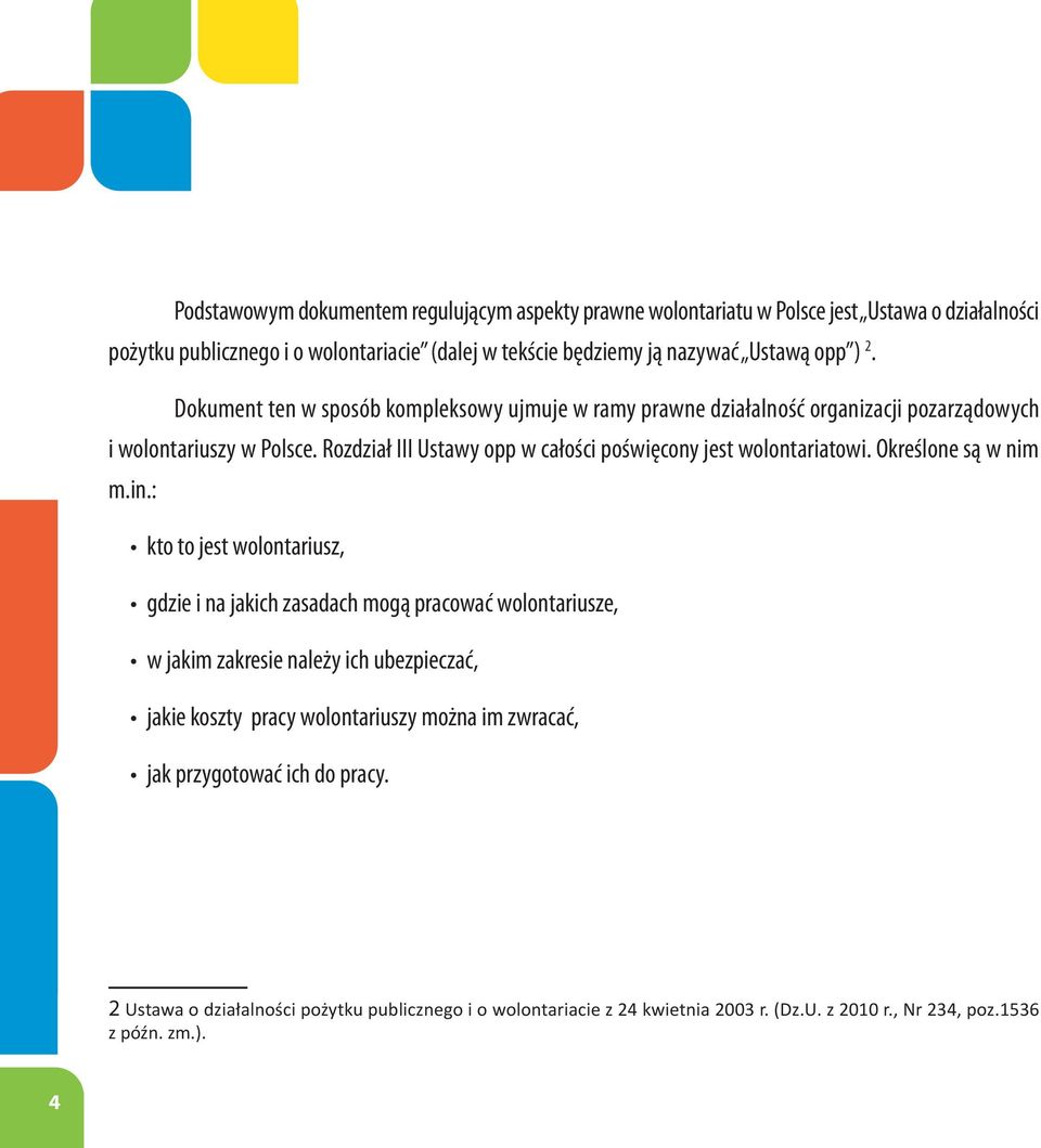 Rozdział III Ustawy opp w całości poświęcony jest wolontariatowi. Określone są w nim m.in.