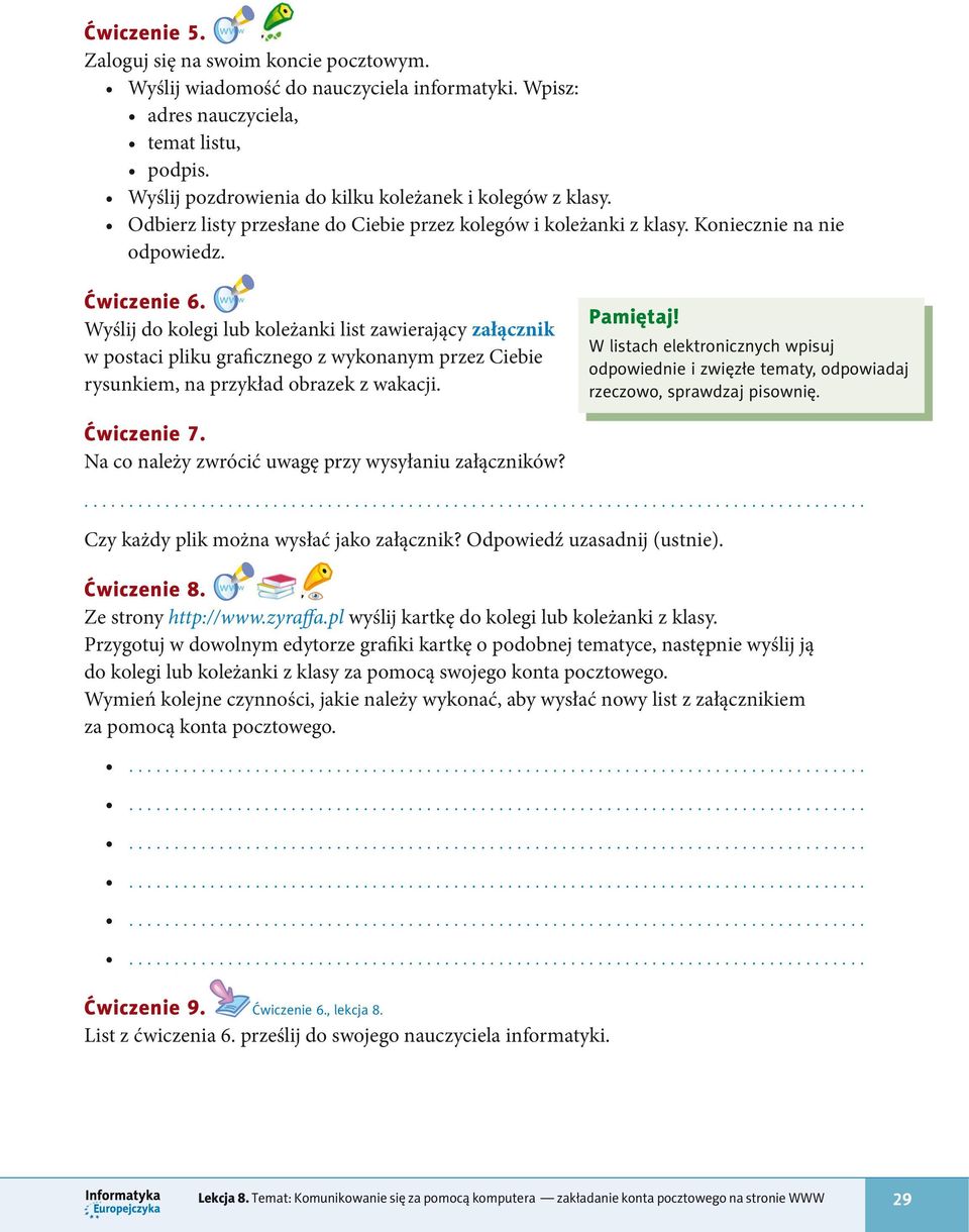 Wyślij do kolegi lub koleżanki list zawierający załącznik w postaci pliku graficznego z wykonanym przez Ciebie rysunkiem, na przykład obrazek z wakacji. Pamiętaj!