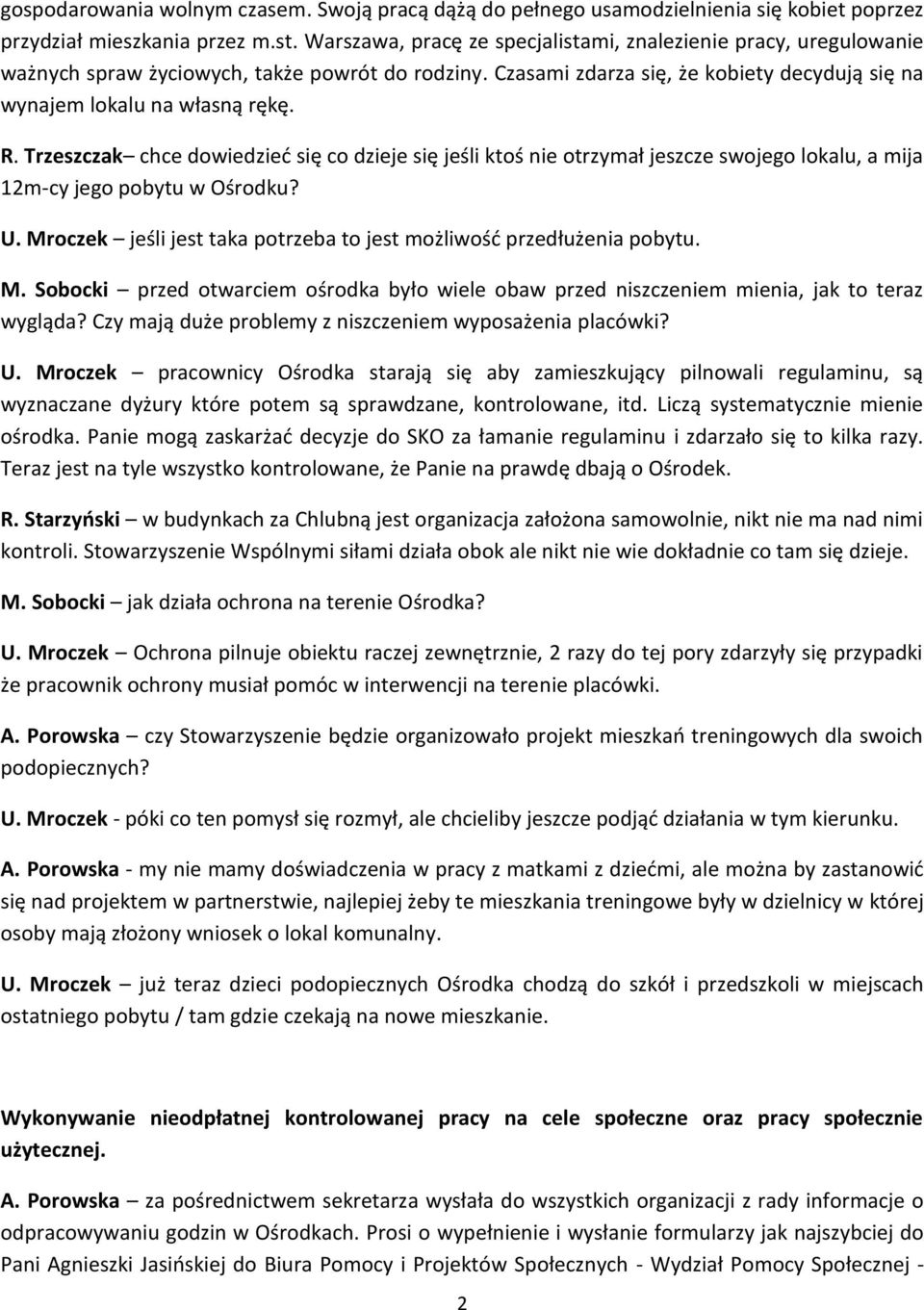 Trzeszczak chce dowiedzieć się co dzieje się jeśli ktoś nie otrzymał jeszcze swojego lokalu, a mija 12m-cy jego pobytu w Ośrodku? U.
