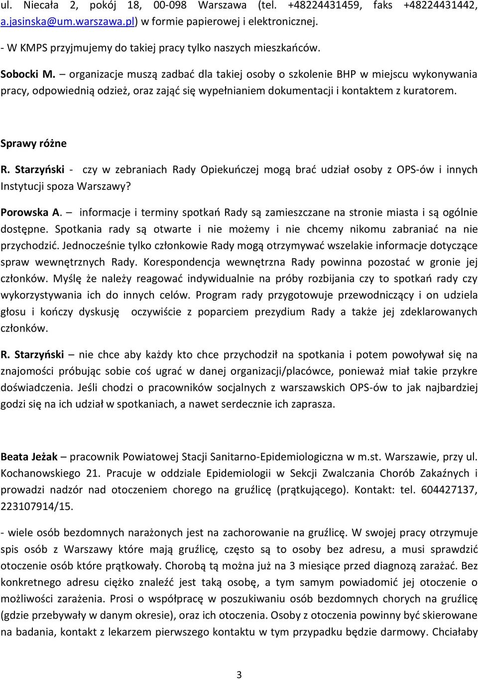 organizacje muszą zadbać dla takiej osoby o szkolenie BHP w miejscu wykonywania pracy, odpowiednią odzież, oraz zająć się wypełnianiem dokumentacji i kontaktem z kuratorem. Sprawy różne R.