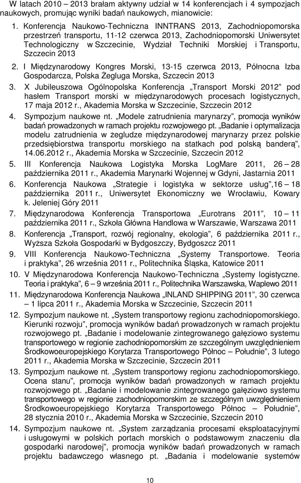 Transportu, Szczecin 2013 2. I Międzynarodowy Kongres Morski, 13-15 czerwca 2013, Północna Izba Gospodarcza, Polska Żegluga Morska, Szczecin 2013 3.