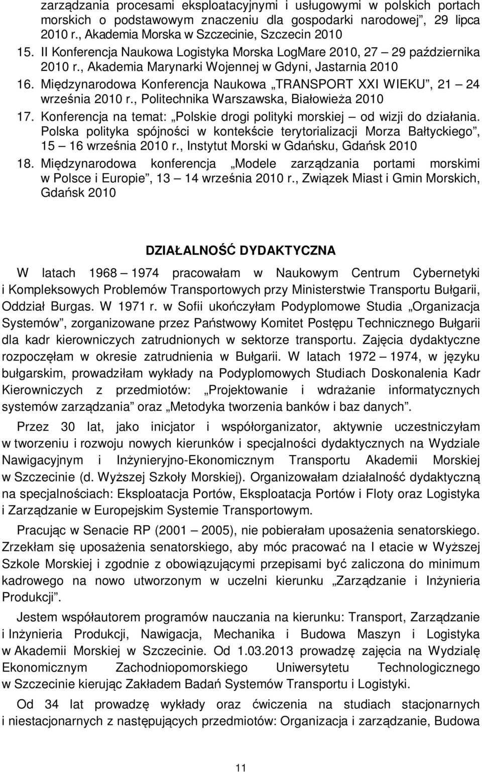 Międzynarodowa Konferencja Naukowa TRANSPORT XXI WIEKU, 21 24 września 2010 r., Politechnika Warszawska, Białowieża 2010 17.