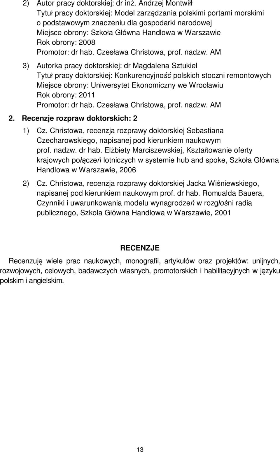 2008 Promotor: dr hab. Czesława Christowa, prof. nadzw.