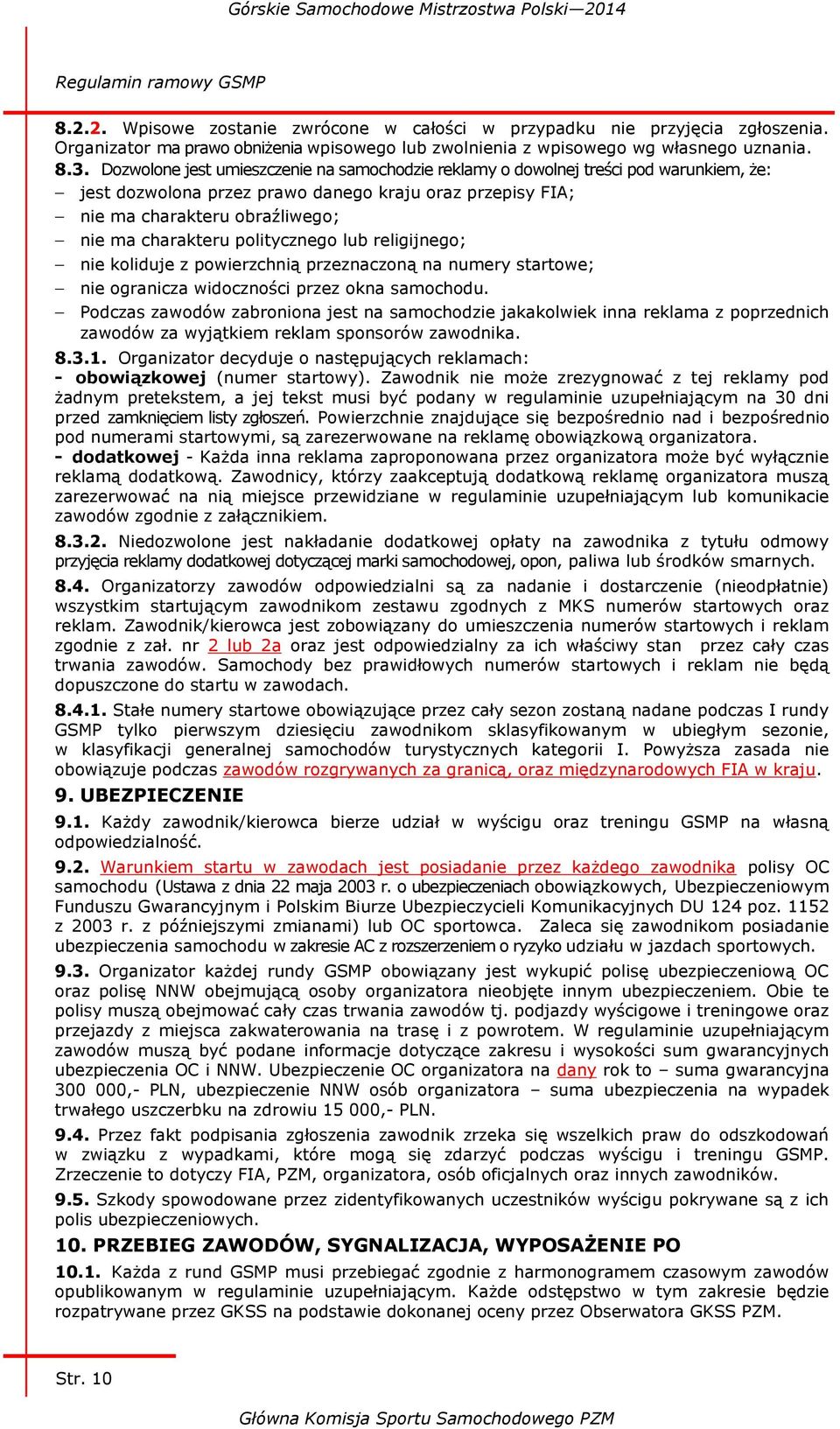 politycznego lub religijnego; nie koliduje z powierzchnią przeznaczoną na numery startowe; nie ogranicza widoczności przez okna samochodu.