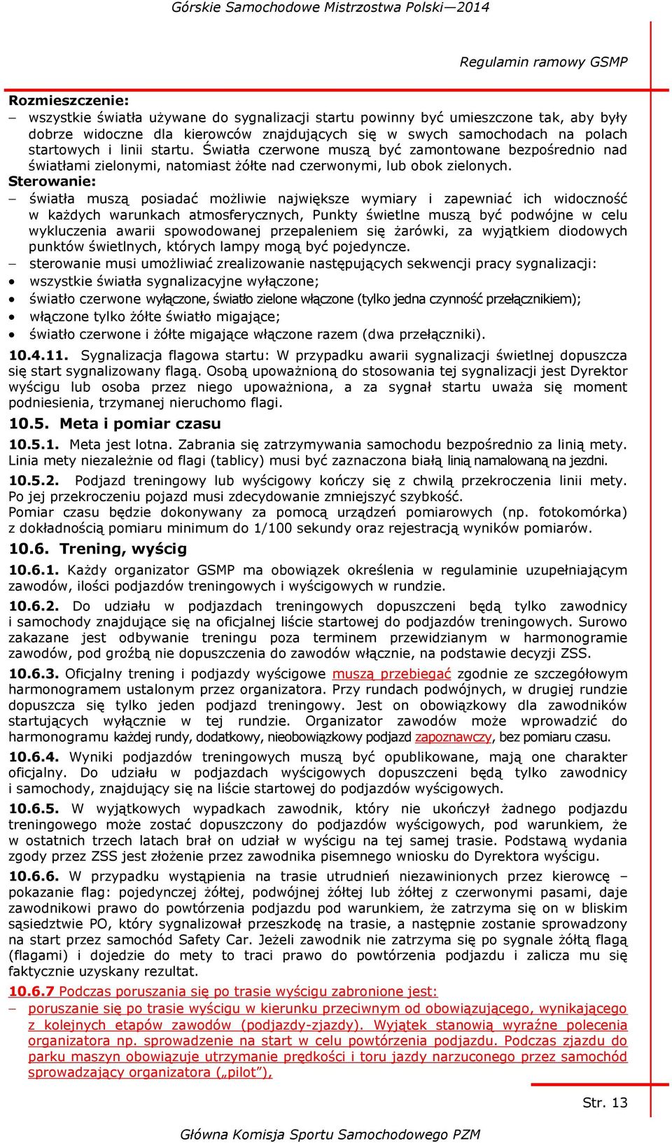 Sterowanie: światła muszą posiadać możliwie największe wymiary i zapewniać ich widoczność w każdych warunkach atmosferycznych, Punkty świetlne muszą być podwójne w celu wykluczenia awarii