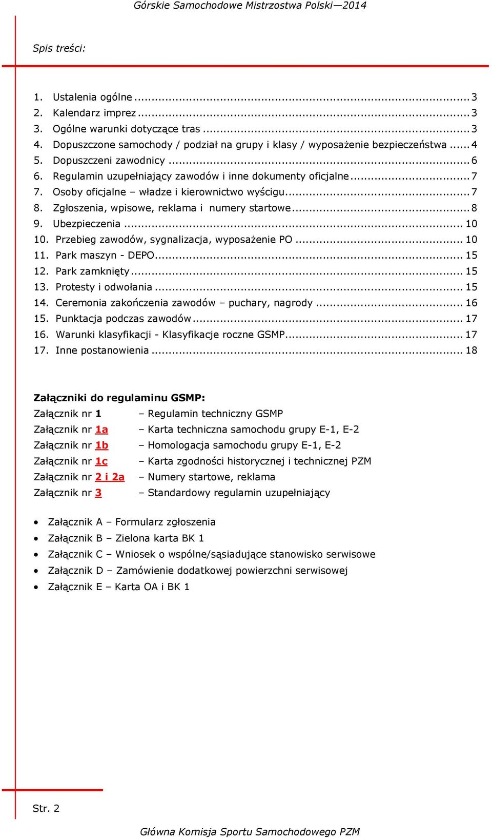 .. 8 9. Ubezpieczenia... 10 10. Przebieg zawodów, sygnalizacja, wyposażenie PO... 10 11. Park maszyn - DEPO... 15 12. Park zamknięty... 15 13. Protesty i odwołania... 15 14.