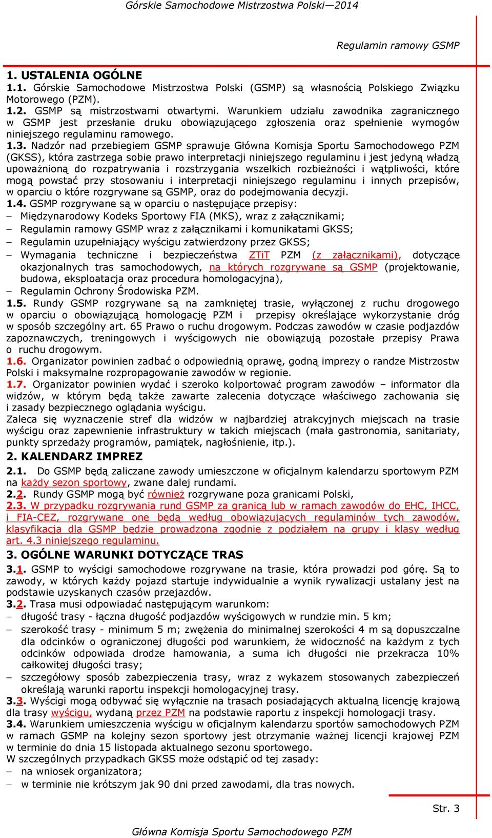 Nadzór nad przebiegiem GSMP sprawuje (GKSS), która zastrzega sobie prawo interpretacji niniejszego regulaminu i jest jedyną władzą upoważnioną do rozpatrywania i rozstrzygania wszelkich rozbieżności