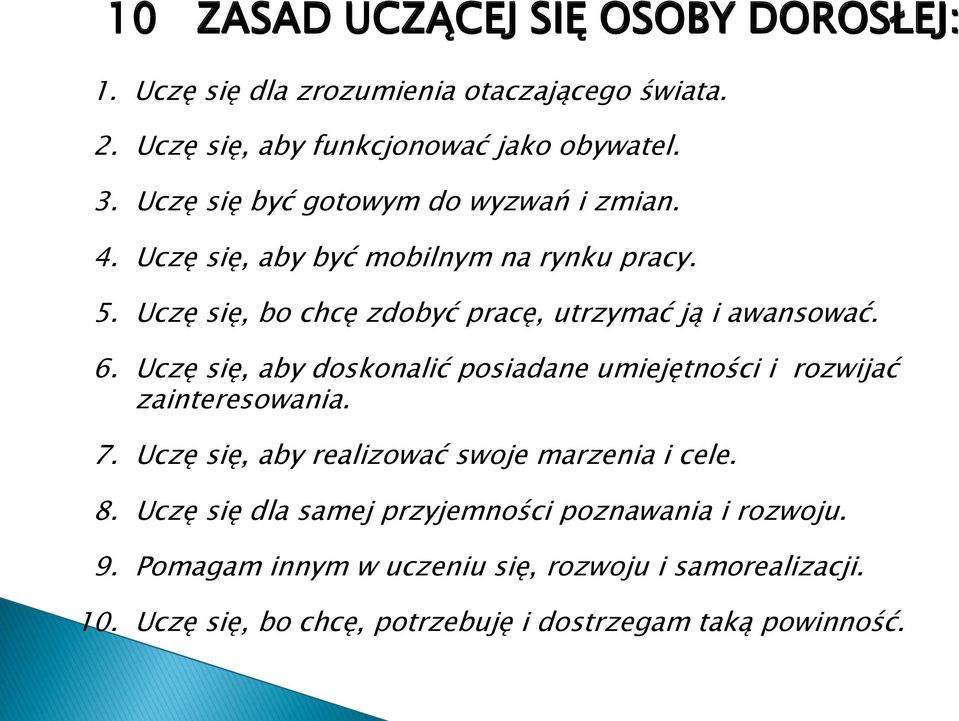 6. Uczę się, aby doskonalić posiadane umiejętności i rozwijać zainteresowania. 7. Uczę się, aby realizować swoje marzenia i cele. 8.