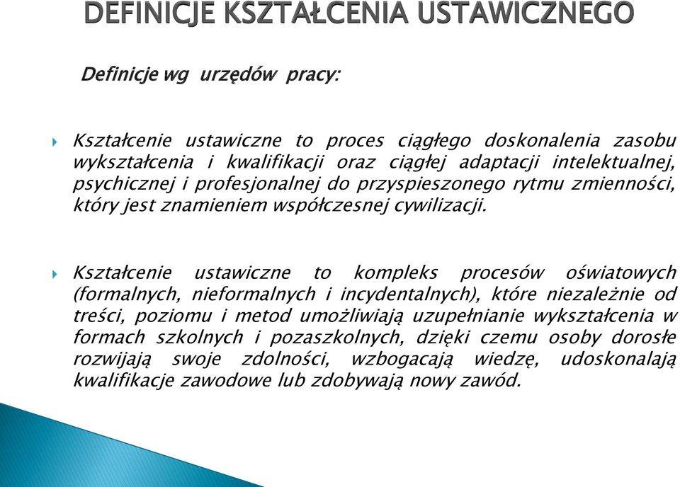 Kształcenie ustawiczne to kompleks procesów oświatowych (formalnych, nieformalnych i incydentalnych), które niezależnie od treści, poziomu i metod umożliwiają