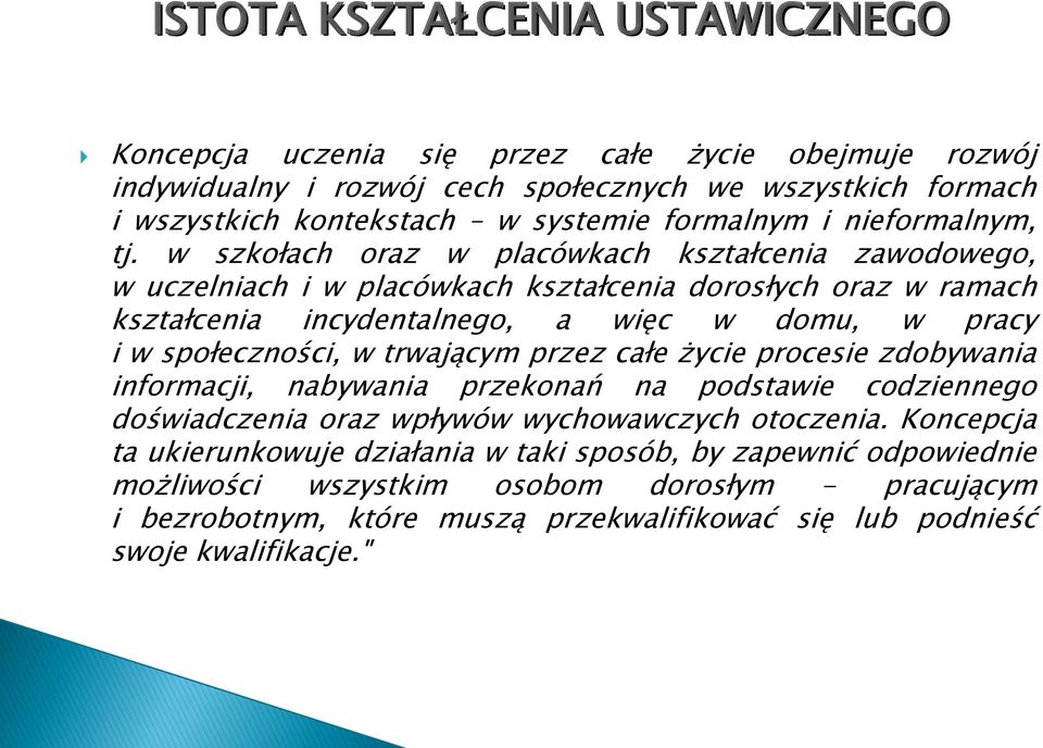 w szkołach oraz w placówkach kształcenia zawodowego, w uczelniach i w placówkach kształcenia dorosłych oraz w ramach kształcenia incydentalnego, a więc w domu, w pracy i w społeczności, w