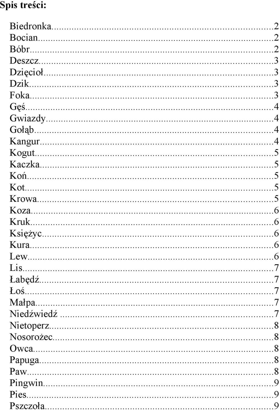 ..6 Kruk...6 Księżyc...6 Kura...6 Lew...6 Lis...7 Łabędź...7 Łoś...7 Małpa...7 Niedźwiedź.