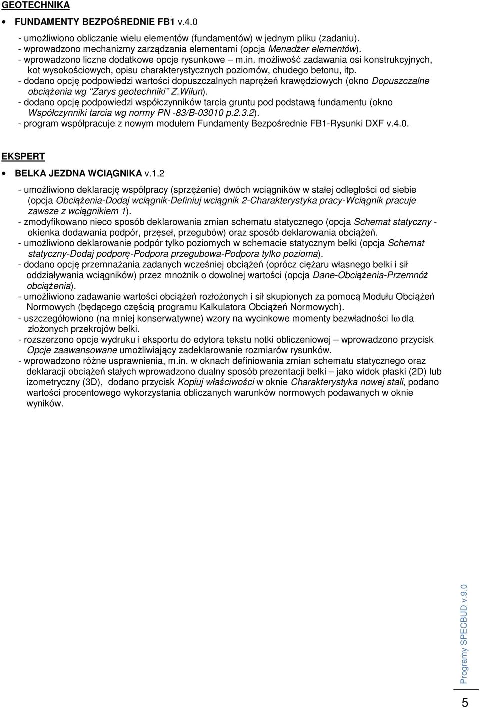 możliwość zadawania osi konstrukcyjnych, kot wysokościowych, opisu charakterystycznych poziomów, chudego betonu, itp.