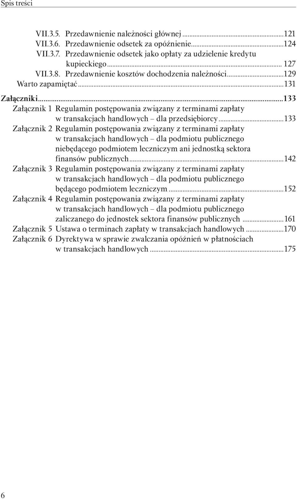 ..133 Załącznik 2 Regulamin postępowania związany z terminami zapłaty niebędącego podmiotem leczniczym ani jednostką sektora finansów publicznych.