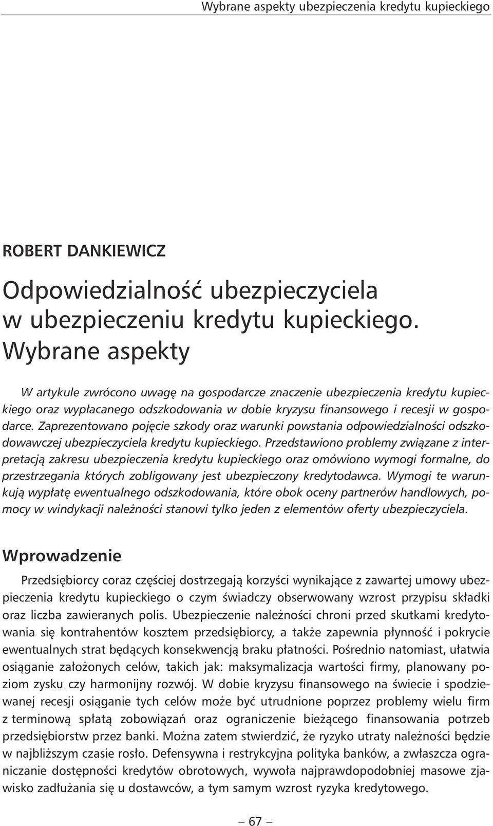 Zaprezentowano pojęcie szkody oraz warunki powstania odpowiedzialności odszkodowawczej ubezpieczyciela kredytu kupieckiego.