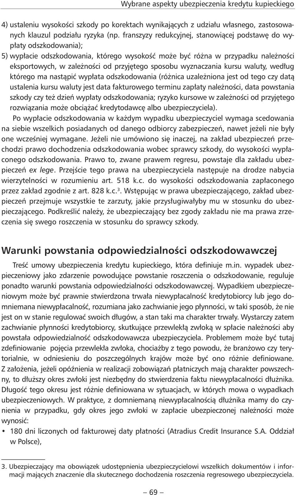 sposobu wyznaczania kursu waluty, według którego ma nastąpić wypłata odszkodowania (różnica uzależniona jest od tego czy datą ustalenia kursu waluty jest data fakturowego terminu zapłaty należności,