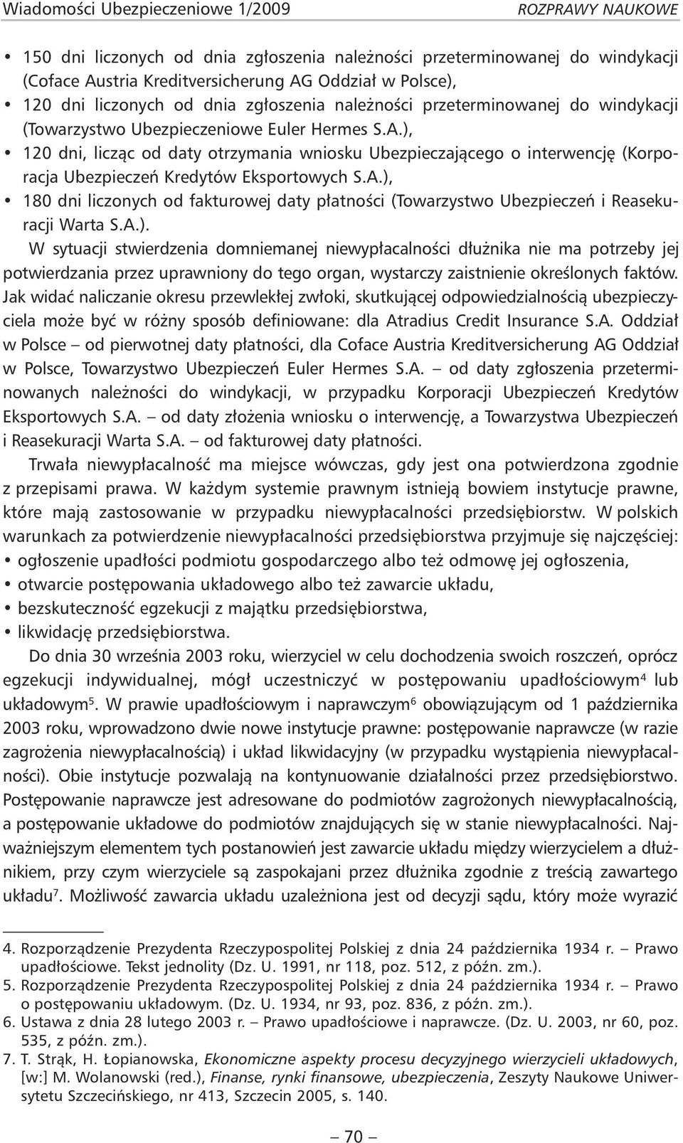 ), 120 dni, licząc od daty otrzymania wniosku Ubezpieczającego o interwencję (Korporacja Ubezpieczeń Kredytów Eksportowych S.A.
