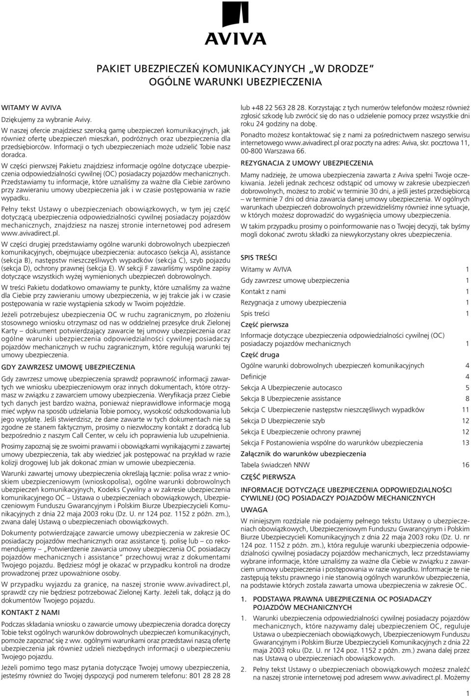 Informacji o tych ubezpieczeniach może udzielić Tobie nasz doradca.
