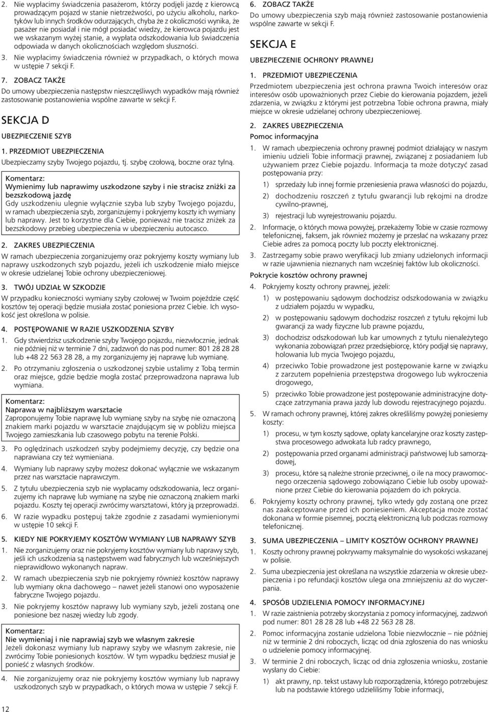 względom słuszności. 3. Nie wypłacimy świadczenia również w przypadkach, o których mowa w ustępie 7 