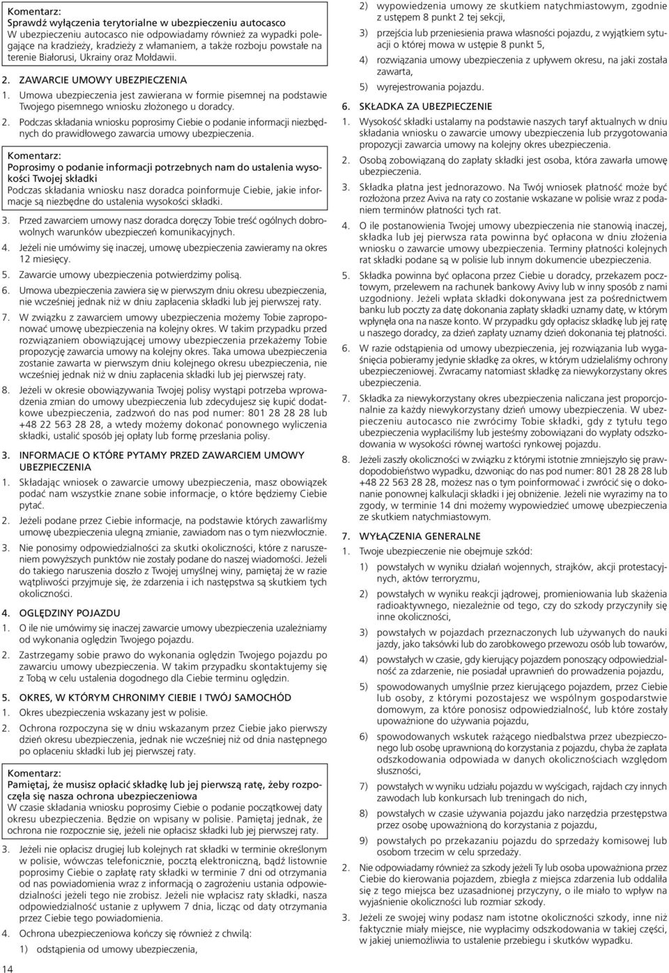 Poprosimy o podanie informacji potrzebnych nam do ustalenia wysokości Twojej składki Podczas składania wniosku nasz doradca poinformuje Ciebie, jakie informacje są niezbędne do ustalenia wysokości