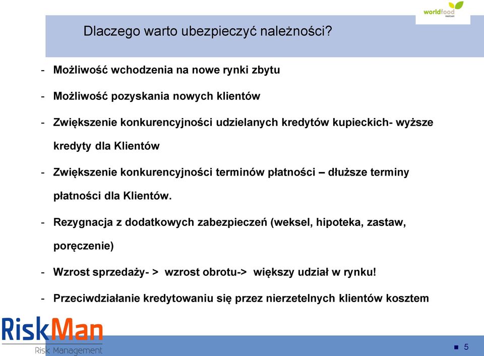 kredytów kupieckich- wyższe kredyty dla Klientów - Zwiększenie konkurencyjności terminów płatności dłuższe terminy płatności dla