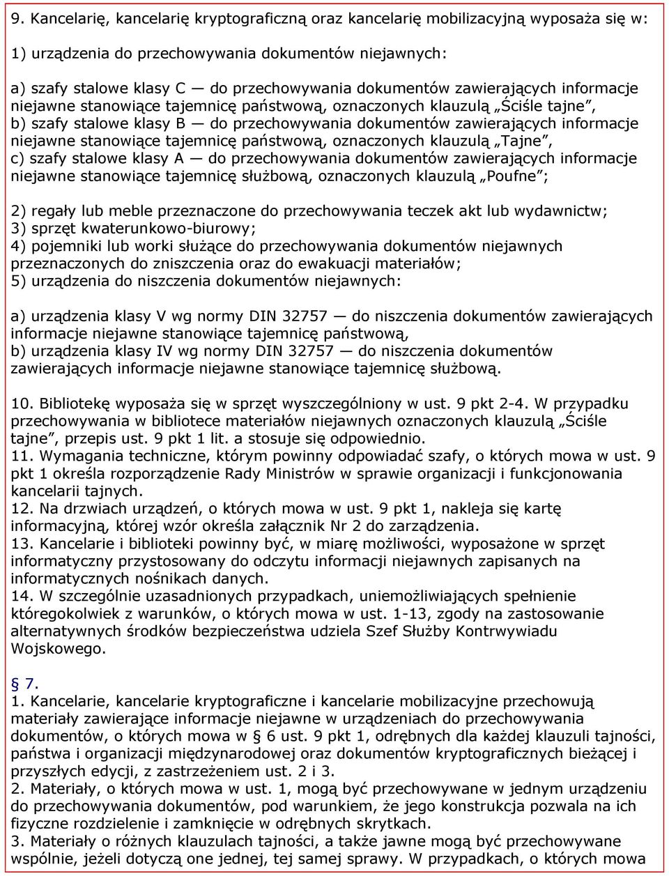 tajemnicę państwową, oznaczonych klauzulą Tajne, c) szafy stalowe klasy A do przechowywania dokumentów zawierających informacje niejawne stanowiące tajemnicę służbową, oznaczonych klauzulą Poufne ;