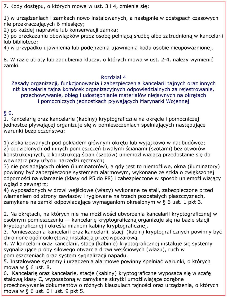 obowiązków przez osobę pełniącą służbę albo zatrudnioną w kancelarii lub bibliotece; 4) w przypadku ujawnienia lub podejrzenia ujawnienia kodu osobie nieupoważnionej. 8.