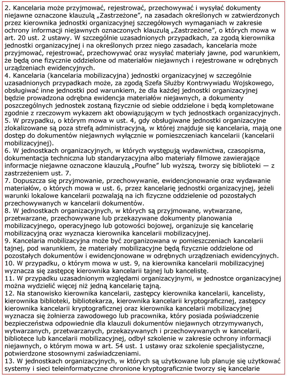 W szczególnie uzasadnionych przypadkach, za zgodą kierownika jednostki organizacyjnej i na określonych przez niego zasadach, kancelaria może przyjmować, rejestrować, przechowywać oraz wysyłać