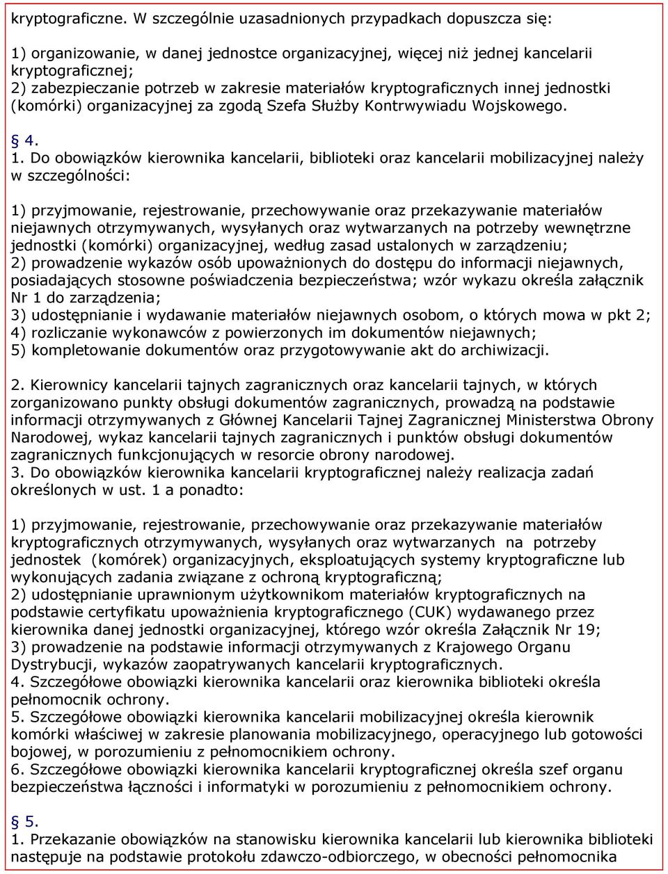 materiałów kryptograficznych innej jednostki (komórki) organizacyjnej za zgodą Szefa Służby Kontrwywiadu Wojskowego. 4. 1.