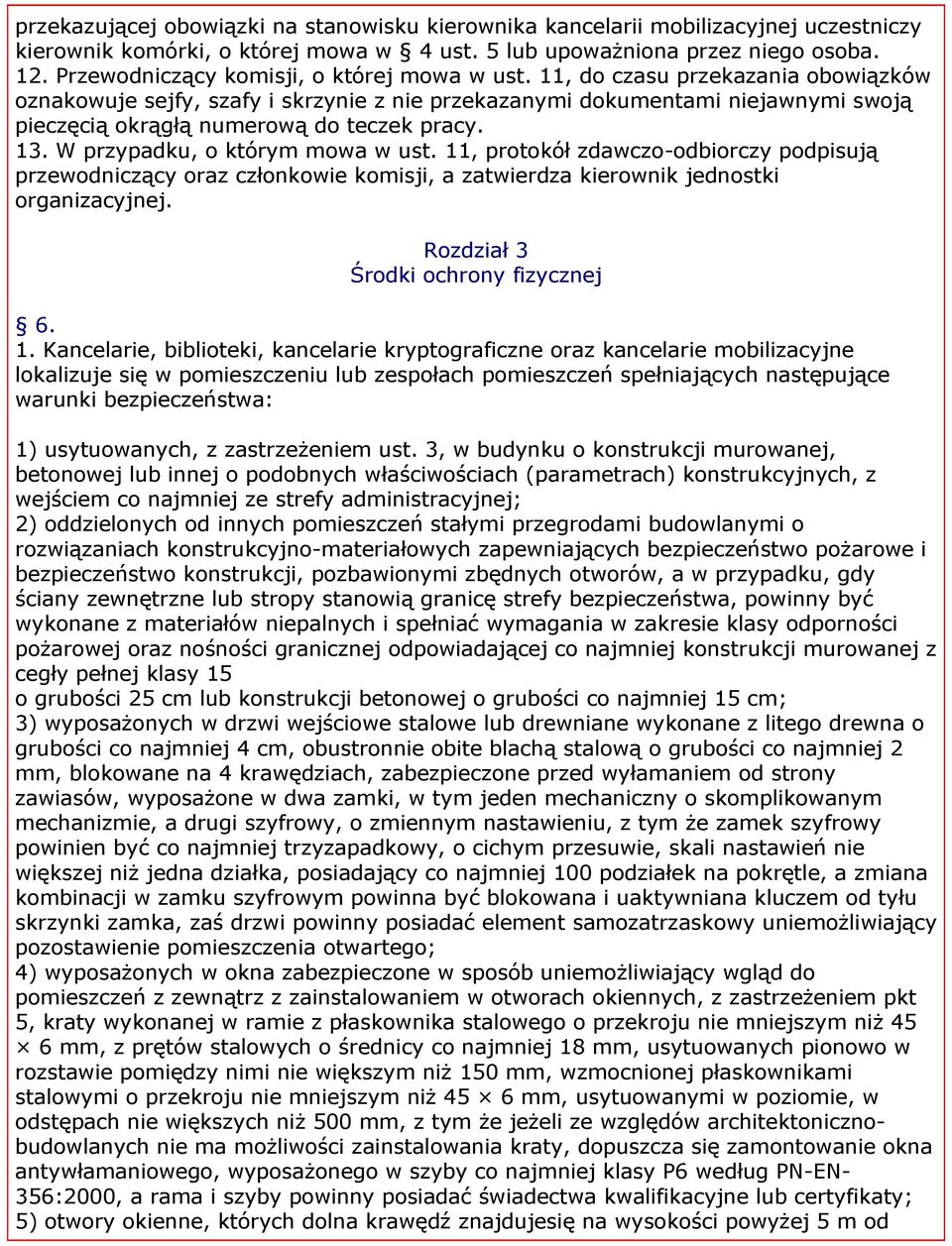 11, do czasu przekazania obowiązków oznakowuje sejfy, szafy i skrzynie z nie przekazanymi dokumentami niejawnymi swoją pieczęcią okrągłą numerową do teczek pracy. 13. W przypadku, o którym mowa w ust.