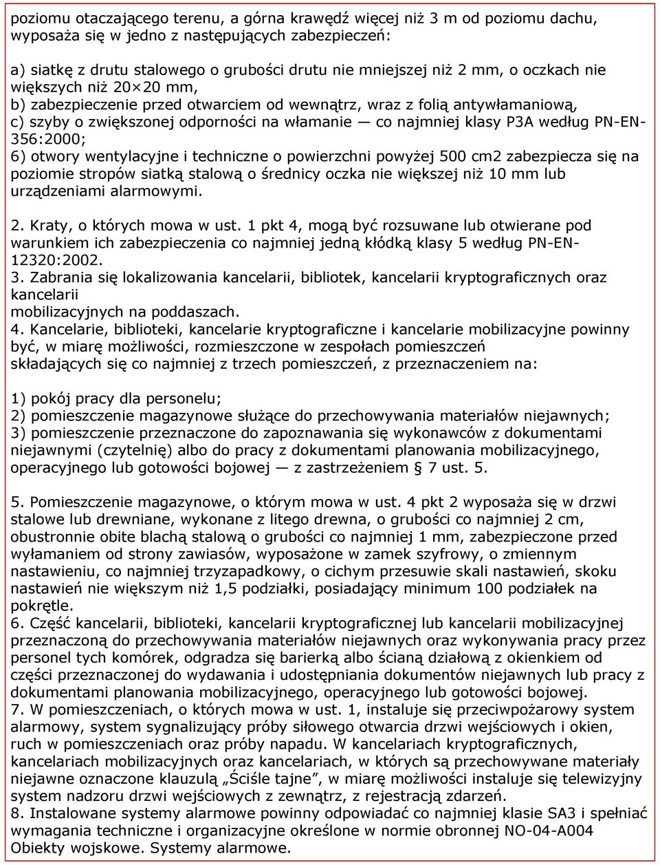 356:2000; 6) otwory wentylacyjne i techniczne o powierzchni powyżej 500 cm2 zabezpiecza się na poziomie stropów siatką stalową o średnicy oczka nie większej niż 10 mm lub urządzeniami alarmowymi. 2.