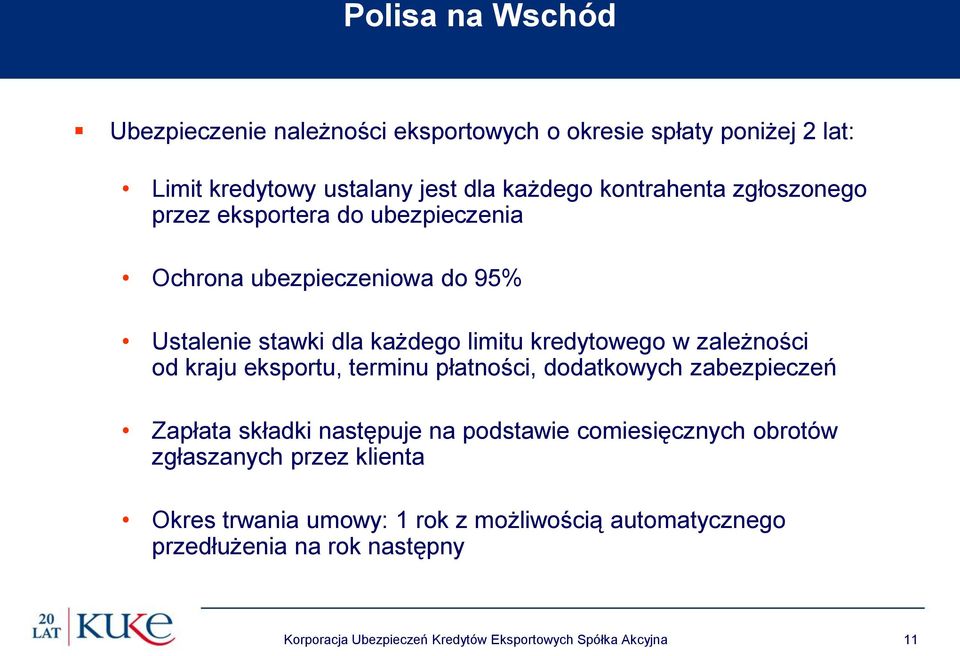 kraju eksportu, terminu płatności, dodatkowych zabezpieczeń Zapłata składki następuje na podstawie comiesięcznych obrotów zgłaszanych przez