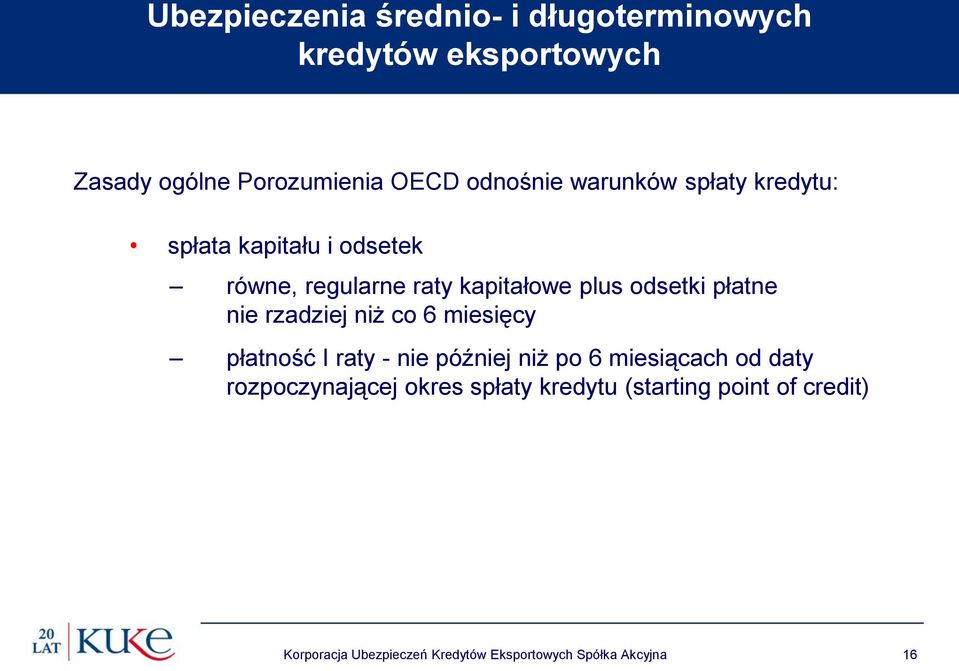 nie rzadziej niż co 6 miesięcy płatność I raty - nie później niż po 6 miesiącach od daty rozpoczynającej