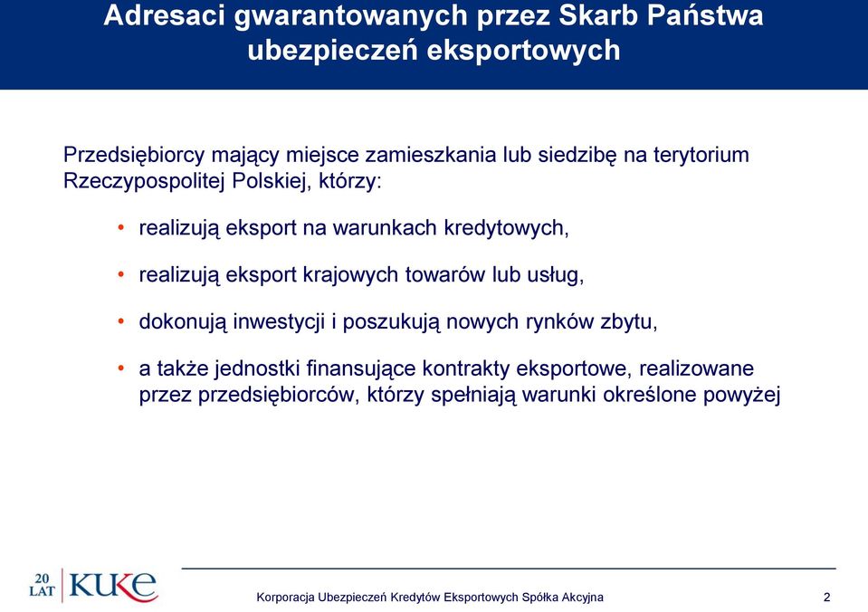 lub usług, dokonują inwestycji i poszukują nowych rynków zbytu, a także jednostki finansujące kontrakty eksportowe, realizowane