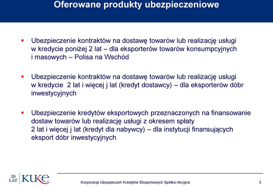 dostawcy) dla eksporterów dóbr inwestycyjnych Ubezpieczenie kredytów eksportowych przeznaczonych na finansowanie dostaw towarów lub realizację usługi z