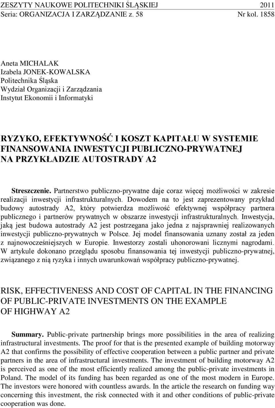 INWESTYCJI PUBLICZNO-PRYWATNEJ NA PRZYKŁADZIE AUTOSTRADY A2 Streszczenie. Partnerstwo publiczno-prywatne daje coraz więcej możliwości w zakresie realizacji inwestycji infrastrukturalnych.