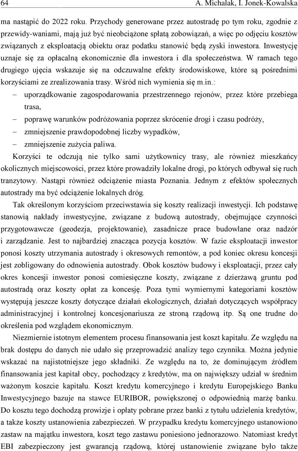 stanowić będą zyski inwestora. Inwestycję uznaje się za opłacalną ekonomicznie dla inwestora i dla społeczeństwa.