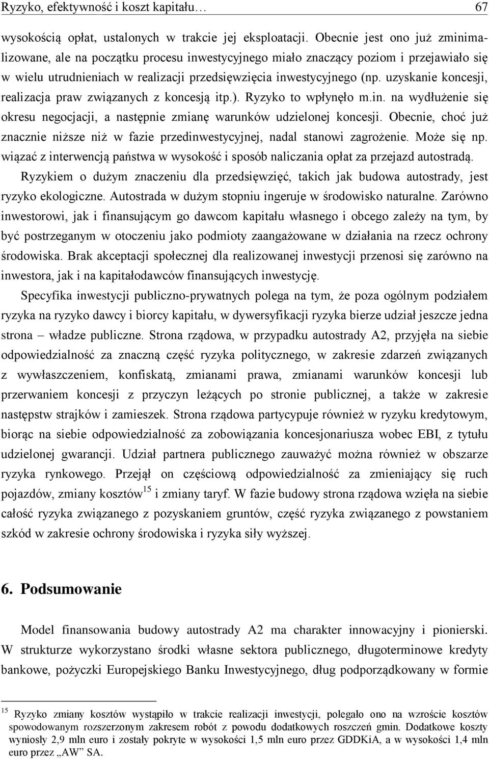 uzyskanie koncesji, realizacja praw związanych z koncesją itp.). Ryzyko to wpłynęło m.in. na wydłużenie się okresu negocjacji, a następnie zmianę warunków udzielonej koncesji.