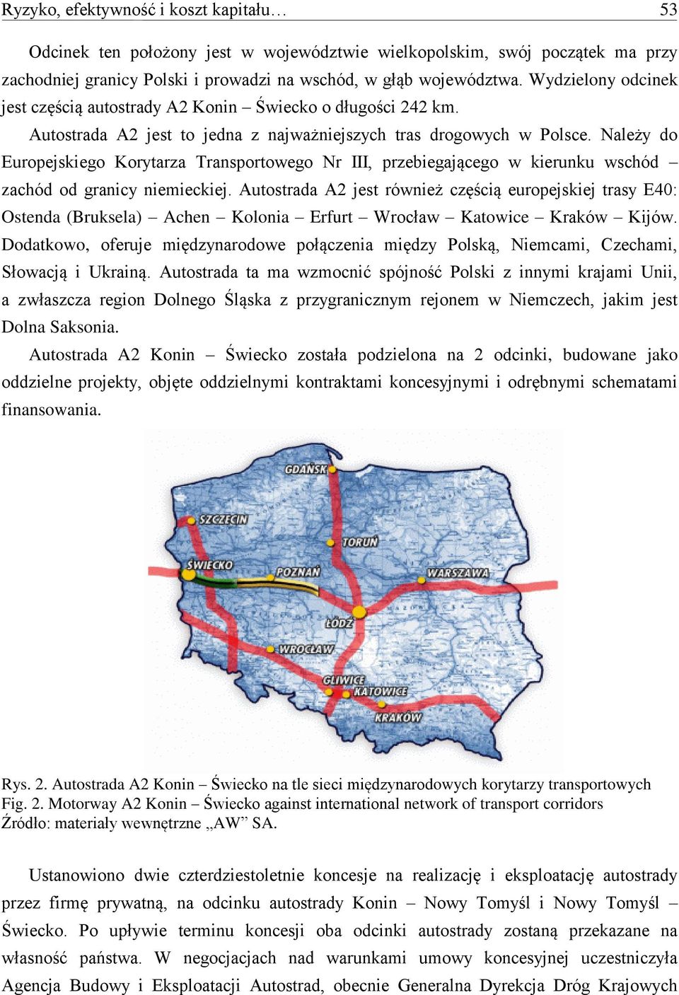 Należy do Europejskiego Korytarza Transportowego Nr III, przebiegającego w kierunku wschód zachód od granicy niemieckiej.